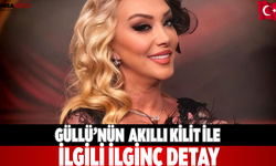 Güllü’nün  akıllı kilit ile ilgili ilginç detay
