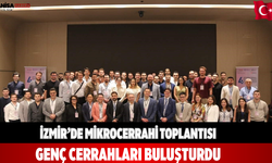 İzmir’de Mikrocerrahi Toplantısı Genç Cerrahları Buluşturdu