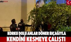 korku dolu anlar Döner bıçağıyla kendini kesmeye çalıştı
