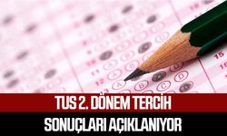 TUS 2. dönem tercih sonuçları açıklanıyor