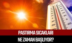2025 pastırma sıcakları ne zaman başlıyor?
