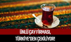 Ünlü çay firması, Türkiye'den çekiliyor!
