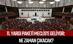11. yargı paketi meclis’e geliyor: Ne zaman çıkacak?