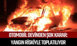Otomobil devinden şok karar: Yangın riskiyle toplatılıyor