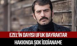 Ezel’in dayısı Ufuk Bayraktar hakkında şok iddianame