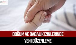 Doğum ve babalık izinlerinde yeni düzenleme