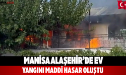Manisa Alaşehir’de Ev Yangını Maddi Hasar Oluştu