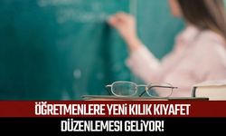 Öğretmenlere yeni kılık kıyafet düzenlemesi geliyor!
