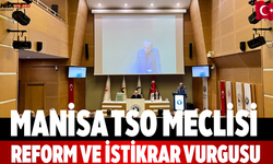 Manisa TSO Meclisi: Reform ve istikrar vurgusu