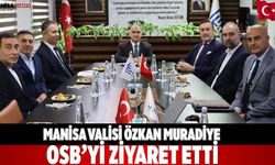 Manisa Valisi Özkan Muradiye OSB’yi Ziyaret Etti