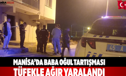 Manisa’da baba oğul tartışması  tüfekle ağır yaralandı