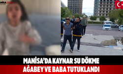 Manisa’da Kaynar Su dökme Ağabey ve Baba Tutuklandı