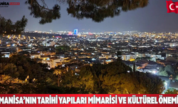 Manisa’nın Tarihi Yapıları Mimarisi ve Kültürel Önemi