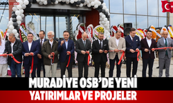 Muradiye OSB’de yeni yatırımlar ve projeler