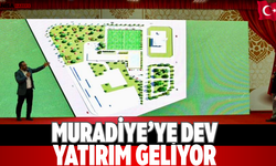 Muradiye’ye dev yatırım geliyor