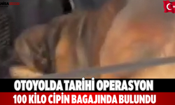Otoyolda tarihi operasyon 100 kilo cipin bagajında bulundu