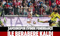 Samsunspor evinde Fenerbahçe ile berabere kaldı