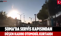 Soma’da servis kapısından düşen kadını otomobil kurtardı