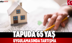 Tapuda 65 yaş uygulamasında tartışma
