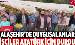 Alaşehir’de duygusal anlar İşçiler Atatürk için durdu