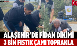 Alaşehir’de Fidan Dikimi 3 Bin Fıstık Çamı Toprakla