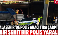 Alaşehir’de Polis Aracı Tıra Çarptı: Bir Şehit Bir Yaralı