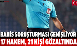 Bahis soruşturması genişliyor 17 hakem, 21 kişi gözaltında