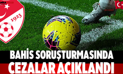 Bahis Soruşturmasında Cezalar Açıklandı