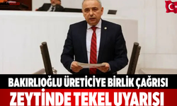 Bakırlıoğlu üreticiye birlik çağrısı Zeytinde tekel uyarısı
