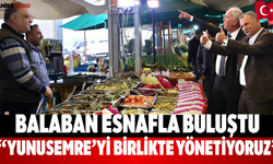 Balaban Esnafla Buluştu “Yunusemre’yi Birlikte Yönetiyoruz