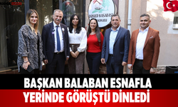 Başkan Balaban Esnafla Yerinde Görüştü Dinledi