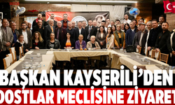 BAŞKAN KAYSERİLİ’DEN DOSTLAR MECLİSİNE ZİYARET
