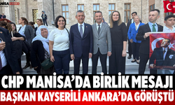 CHP Manisa’da Birlik Mesajı Kayserili Ankara’da Görüştü