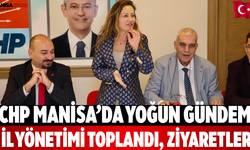 CHP Manisa’da yoğun gündem İl yönetimi toplandı, ziyaretler