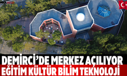 Demirci’de Merkez Açılıyor Eğitim Kültür Bilim Teknoloji