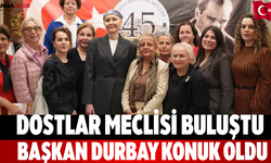 Dostlar Meclisi buluştu Başkan Durbay konuk oldu