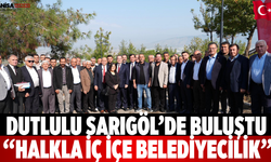 Dutlulu Sarıgöl’de Buluştu “Halkla İç İçe Belediyecilik”