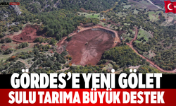 Gördes’e Yeni Gölet Sulu Tarıma Büyük Destek