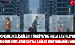 Komşuluk İlişkileri Türkiye’de Hızla Zayıflıyor