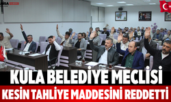 Kula Belediye Meclisi Kesin Tahliye Maddesini Reddetti