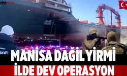 Manisa Dağil Yirmi İlde Dev Operasyon