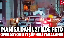 Manisa Dahil 27 İlde FETÖ Operasyonu: 71 Şüpheli Yakalandı
