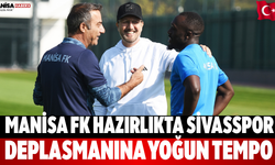 Manisa FK Hazırlıkta Sivasspor Deplasmanına Yoğun Tempo