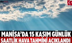 Manisa’da 15 Kasım Günlük Saatlik Hava Tahmini Açıklandı