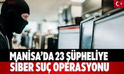 Manisa’da 23 Şüpheliye Siber Suç Operasyonu