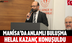 Manisa’da anlamlı buluşma Helal kazanç konuşuldu