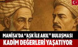 Manisa’da “Aşk ile Akıl” buluşması kadim değerleri yaşatıyor