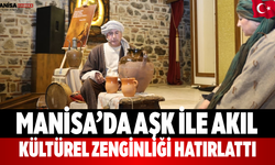 Manisa’da Aşk ile Akıl Kültürel Zenginliği Hatırlattı