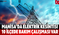 Manisa’da Elektrik Kesintisi 10 İlçede Bakım Çalışması Var