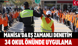 Manisa’da eş zamanlı denetim 34 okul önünde uygulama